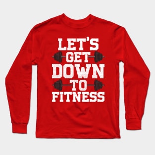 Let's Get Down To Fitness Work Out Gym Exercise Gift Long Sleeve T-Shirt